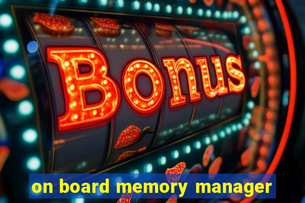 on board memory manager